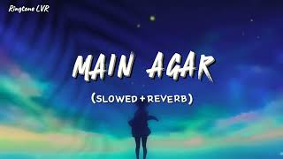 Main agar Slowedreverb Lofi remixAtif aslam  Ringtone LVR [upl. by Ynnel340]