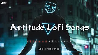 Attitude 😈 LOFI Songs SLOWEDREVERB  2024 Lofi  New hindi Songs  tseries lofi song viral [upl. by Oileve]