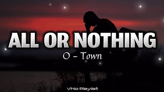 All or Nothing  OTown Lyrics [upl. by Oiramel]