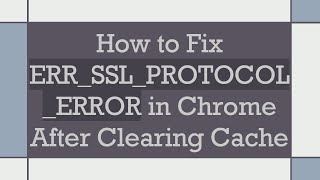 How to Fix ERRSSLPROTOCOLERROR in Chrome After Clearing Cache [upl. by Airyt]