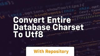 Convert entire database charset to utf8 [upl. by Haelem]