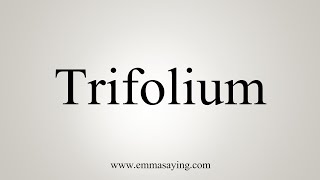 How To Say Trifolium [upl. by Omsoc]