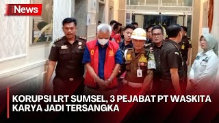 3 Petinggi PT Waskita Karya Ditetapkan Tersangka Korupsi LRT Sumsel Senilai Rp13 Triliun [upl. by Jeraldine]