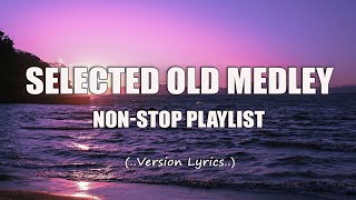 Selected Old Medley Lyrics NonStop Playlist [upl. by Notle]