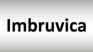 How to Pronounce Imbruvica [upl. by Enomar359]