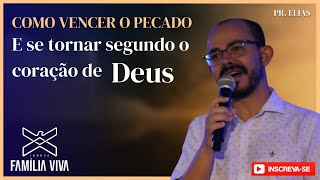 COMO VENCER O PECADO E SE TORNAR SEGUNDO O CORAÇÃO DE DEUS I PR ELIAS I FAMILIA VIVA I 17112024 [upl. by Niasuh]