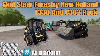 Skid Steer Forestry New Holland L330 And C362 Pack  FS22 mod for all platforms [upl. by Ulita]