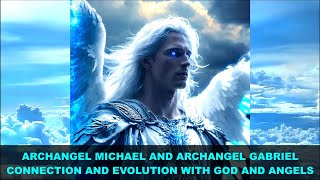 Connection and Evolution with God and Angels  Archangel Michael and Archangel Gabriel Message [upl. by Nyahs]