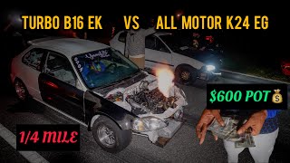 TURBO B16 EK HATCH VS ALL MOTOR K24 EG HATCH  600 STREET RACE  4K [upl. by Ignaz220]