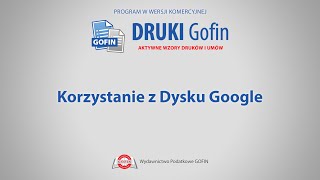 Program DRUKI Gofin  Korzystanie z Dysku Google [upl. by Aenaj]