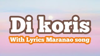 Di korisLyricsMaranao SongMaranaoke [upl. by Harbot]