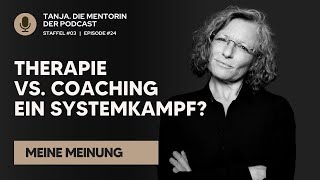 Therapie vs Coaching Ein Systemkampf  Tanja Die Mentorin Der Podcast  S03E24 [upl. by Nytram]