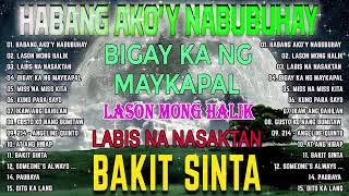 Habang Akoy Nabubuhay Playlist Album💔Masakit Na Kanta Para Sa Mga Broken💥Tagalog Love Song 2023 [upl. by Susi]