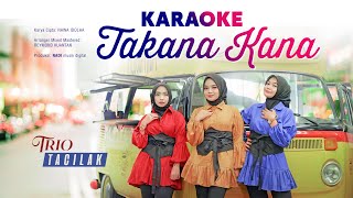 Takana Kana  KARAOKE  Trio Tacilak [upl. by Yahsed98]