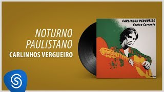 Carlinhos Vergueiro  Noturno Paulistano Álbum Completo Contra Corrente [upl. by Arada669]