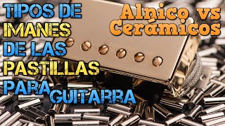 IMANES de las Pastillas de Guitarra Eléctrica ¿CUAL ELEGIR TIPOS y Diferencias Alnico vs Cerámico [upl. by Showker]