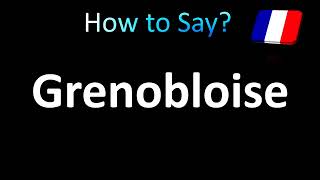 How to Pronounce Grenobloise French [upl. by Hollenbeck834]