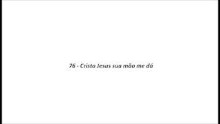 76  Cristo Jesus Sua mão me dá [upl. by Nehtanhoj]