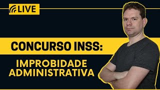 CONCURSO INSS IMPROBIDADE ADMINISTRATIVA  Live 101 [upl. by Nylzzaj]