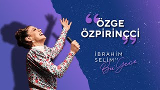 Çığlıklar ve Alkışlar Eşliğinde Karşınızda Özge Özpirinçci  İbrahim Selim ile Bu Gece 5x09 [upl. by Alis]