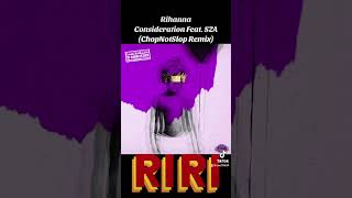 Rihanna 3 Consideration Feat SZA ChopNotSlopRemix ANTI [upl. by Kitti668]