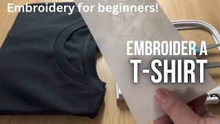 EMBROIDERY FOR BEGINNERS How to embroider on a tshirt with an embroidery machine [upl. by Arev]