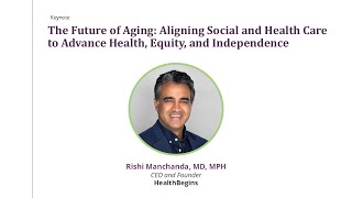 The Future of Aging Aligning Social and Health Care to Advance Health Equity and Independence [upl. by Kaliski34]