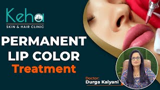 Permanent Lip Color  Best Lip Treatment  Dr Durga Kalyani  Keha Skin and Hair Clinic  9390512365 [upl. by Ignatia]