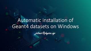 Automatic Installation of Geant4 datasets on Windows [upl. by Johst]