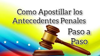 Como Apostillar Antecedentes Penales Venezolanos Explicado Paso a Paso Actualizado 2023 [upl. by Cloots]