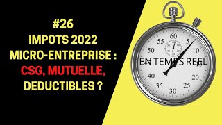 MICROENTREPRISE  26 IMPOTS 2022 MICROENTREPRISE CSG MUTUELLE DEDUCTIBLES [upl. by Auhsuoj290]