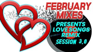 FEBRUARY SESSIONS presents LOVE SONGS REMIX session 30 [upl. by Leoy]