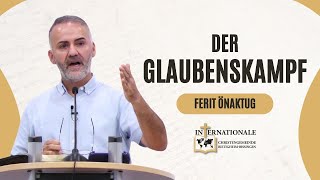 Der Glaubenskampf  Ferit Önaktug  Internationale Christengemeinde [upl. by Luapnaes426]