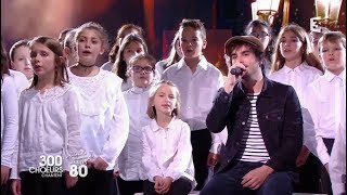 Gauvain Sers  Mistral gagnant live 300 choeurs chantent les 80s [upl. by Tol]