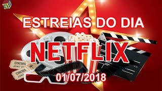 Estreias Netflix do Dia 01072018  Guia Definitivo de Tudo [upl. by Acile]