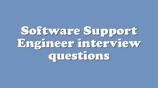 Software Support Engineer interview questions [upl. by Intosh724]