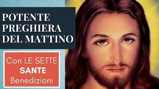 POTENTE PREGHIERA DEL MATTINO CON LE SETTE SANTE BENEDIZIONI [upl. by Afrikah518]