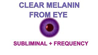 Natural  Clear Melanin From Eyes Frequency  Lighten Eye Color Subliminal [upl. by Blithe]