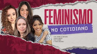 O FEMINISMO NO COTIDIANO  Live Especial com Camila Abadie Cris Corrêa Thais Azevedo e Isa Antunes [upl. by Grethel]