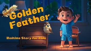 Golden Feather 🪶  4K Bedtime Story for Kids 🌙✨  Nighty Night Stories📚 [upl. by Sivrup]