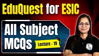 All Subject MCQs For ESIC  ESIC Nursing Exam 2024  EduQuest For ESIC 19 [upl. by Robin630]