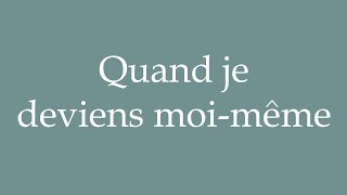 How to Pronounce Quand je deviens moimême When I become myself Correctly in French [upl. by Puiia]