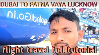 DUBAI TO PATNA VAYA LUCKNOW ll FLIGHT TRAVEL FULL TUTORIAL 😂 ON YOUTUBE 😍 [upl. by Aizek217]