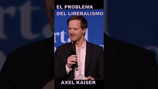 LOS PROBLEMAS DEL LIBERALISMO  AXEL KAISER axelkaiser liberalismo [upl. by Carhart]