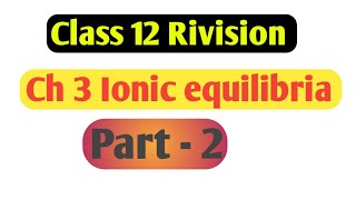 Class 12 Ch 3 Ionic equilibria part 2 [upl. by Harraf161]