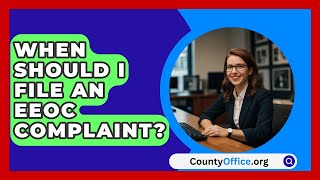 When Should I File An EEOC Complaint  CountyOfficeorg [upl. by Myrtice]