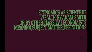 WEALTH DEFINITIONECONOMICS AS SCIENCE OF WEALTH BY ADAM SMITH AND CLASSICAL ECONOMISTSVIDEO4 [upl. by Elfreda]