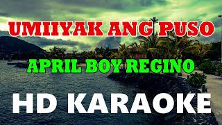 UMIIYAK ANG PUSO  APRIL BOY REGINO  HD KARAOKE [upl. by Eicnarf]