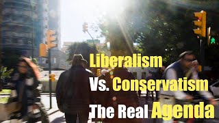 Liberalism Vs Conservativism The Real Agenda [upl. by Fihsak]