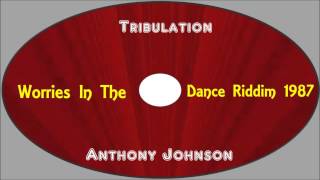 Anthony JohnsonTribulation Worries In The Dance Riddim 1987 [upl. by Matthaus]